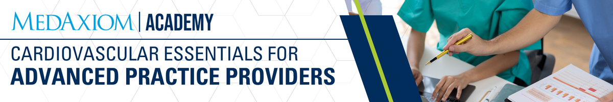 MedAxiom Academy: Cardiovascular Essentials for Advanced Practice Providers